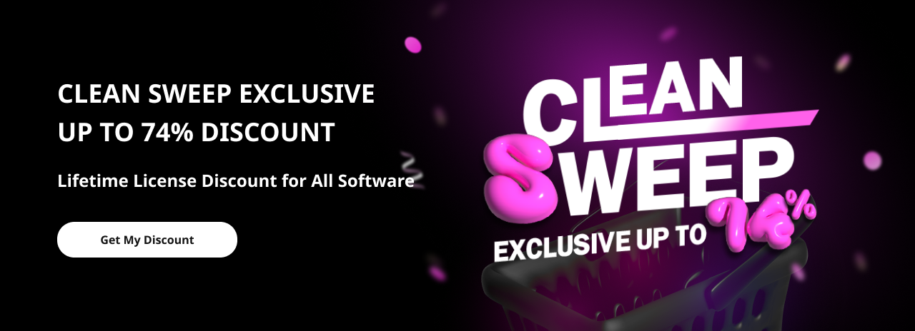 CLEAN SWEEP EXCLUSIVE UP TO 74% DISCOUNT, Lifetime License Discount for All Software, CLEAN SWEEP EXCLUSIVE UP TO 74%, Get My Discount