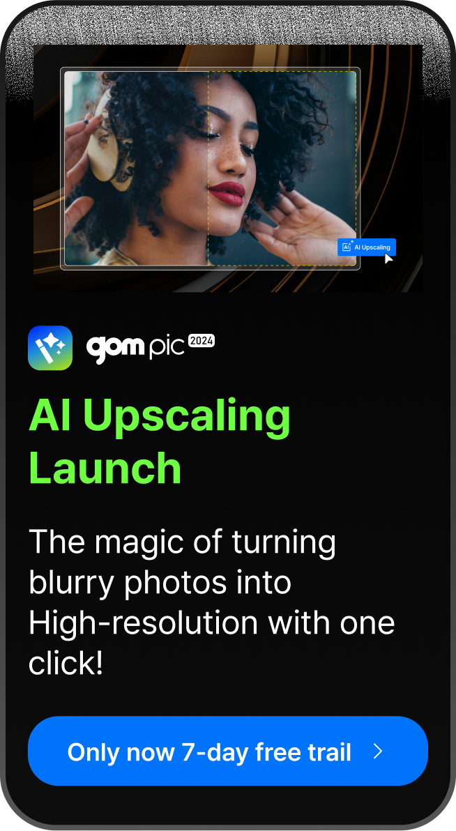 gom pic 2024 AI Upscaling Launch The magic of turning blurry photos into High-resolution with one click!